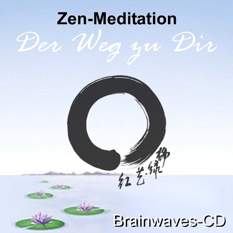 Zen-Meditation - Der Weg zu Dir